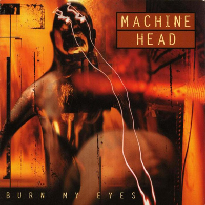 Machine Head: Burn My Eyes