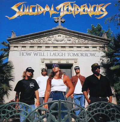 Suicidal Tendencies: How Will I Laugh Tomorrow...When I Can't Even Smile Today